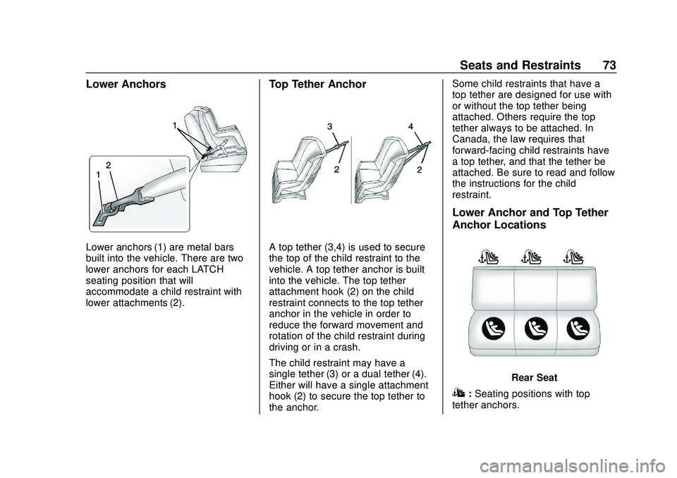 CHEVROLET IMPALA 2020 Manual PDF Chevrolet Impala Owner Manual (GMNA-Localizing-U.S./Canada-13688912) -
2020 - CRC - 6/5/19
Seats and Restraints 73
Lower Anchors
Lower anchors (1) are metal bars
built into the vehicle. There are two
CHEVROLET IMPALA 2020 Manual PDF Chevrolet Impala Owner Manual (GMNA-Localizing-U.S./Canada-13688912) -
2020 - CRC - 6/5/19
Seats and Restraints 73
Lower Anchors
Lower anchors (1) are metal bars
built into the vehicle. There are two