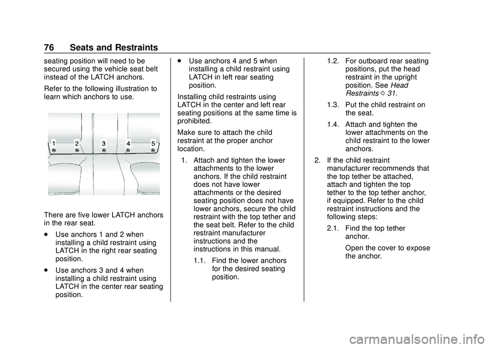CHEVROLET IMPALA 2020 Manual PDF Chevrolet Impala Owner Manual (GMNA-Localizing-U.S./Canada-13688912) -
2020 - CRC - 6/5/19
76 Seats and Restraints
seating position will need to be
secured using the vehicle seat belt
instead of the L CHEVROLET IMPALA 2020 Manual PDF Chevrolet Impala Owner Manual (GMNA-Localizing-U.S./Canada-13688912) -
2020 - CRC - 6/5/19
76 Seats and Restraints
seating position will need to be
secured using the vehicle seat belt
instead of the L
