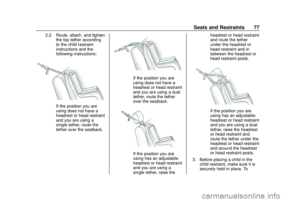 CHEVROLET IMPALA 2020 Owners Manual Chevrolet Impala Owner Manual (GMNA-Localizing-U.S./Canada-13688912) -
2020 - CRC - 6/5/19
Seats and Restraints 77
2.2. Route, attach, and tightenthe top tether according
to the child restraint
instru CHEVROLET IMPALA 2020 Owners Manual Chevrolet Impala Owner Manual (GMNA-Localizing-U.S./Canada-13688912) -
2020 - CRC - 6/5/19
Seats and Restraints 77
2.2. Route, attach, and tightenthe top tether according
to the child restraint
instru