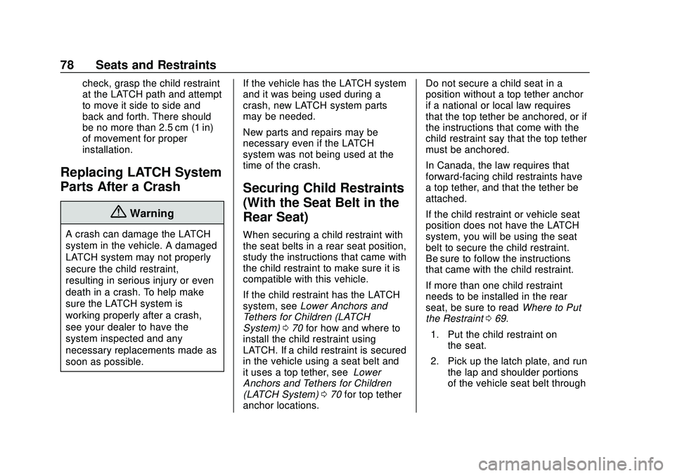 CHEVROLET IMPALA 2020 Manual PDF Chevrolet Impala Owner Manual (GMNA-Localizing-U.S./Canada-13688912) -
2020 - CRC - 6/5/19
78 Seats and Restraints
check, grasp the child restraint
at the LATCH path and attempt
to move it side to sid CHEVROLET IMPALA 2020 Manual PDF Chevrolet Impala Owner Manual (GMNA-Localizing-U.S./Canada-13688912) -
2020 - CRC - 6/5/19
78 Seats and Restraints
check, grasp the child restraint
at the LATCH path and attempt
to move it side to sid