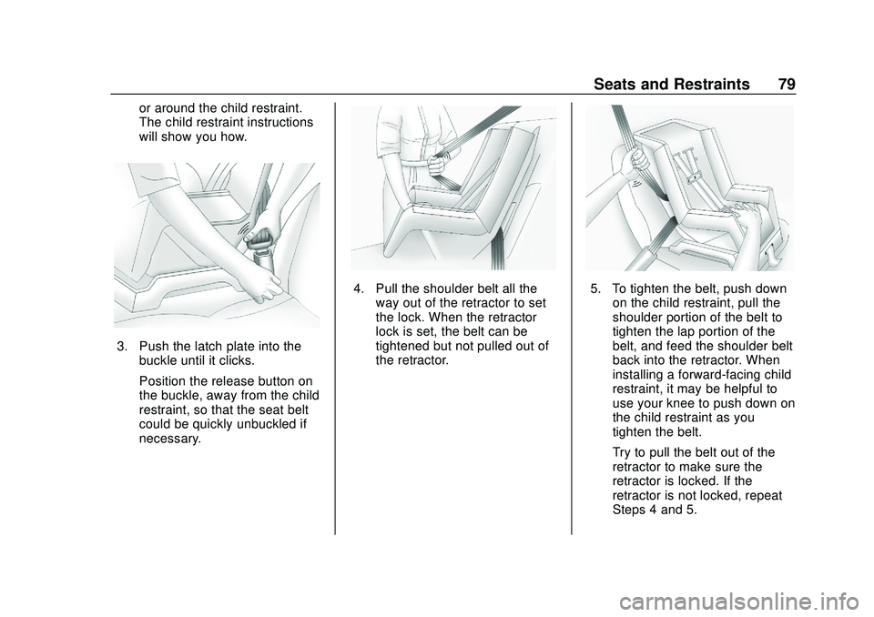 CHEVROLET IMPALA 2020 Manual PDF Chevrolet Impala Owner Manual (GMNA-Localizing-U.S./Canada-13688912) -
2020 - CRC - 6/5/19
Seats and Restraints 79
or around the child restraint.
The child restraint instructions
will show you how.
3. CHEVROLET IMPALA 2020 Manual PDF Chevrolet Impala Owner Manual (GMNA-Localizing-U.S./Canada-13688912) -
2020 - CRC - 6/5/19
Seats and Restraints 79
or around the child restraint.
The child restraint instructions
will show you how.
3.
