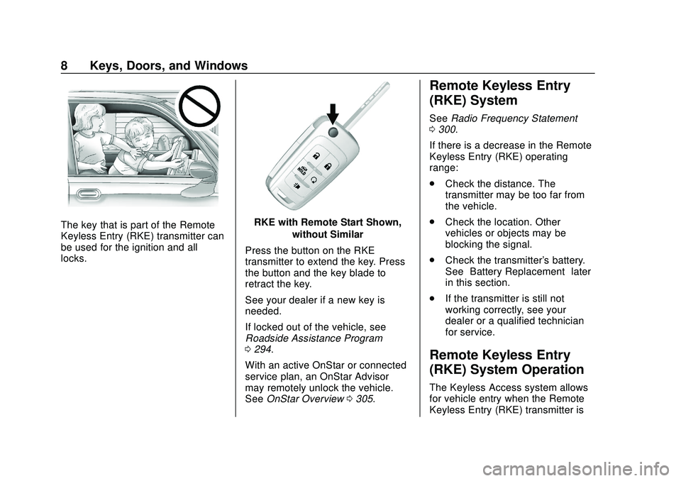 CHEVROLET IMPALA 2020  Owners Manual Chevrolet Impala Owner Manual (GMNA-Localizing-U.S./Canada-13688912) -
2020 - CRC - 6/5/19
8 Keys, Doors, and Windows
The key that is part of the Remote
Keyless Entry (RKE) transmitter can
be used for