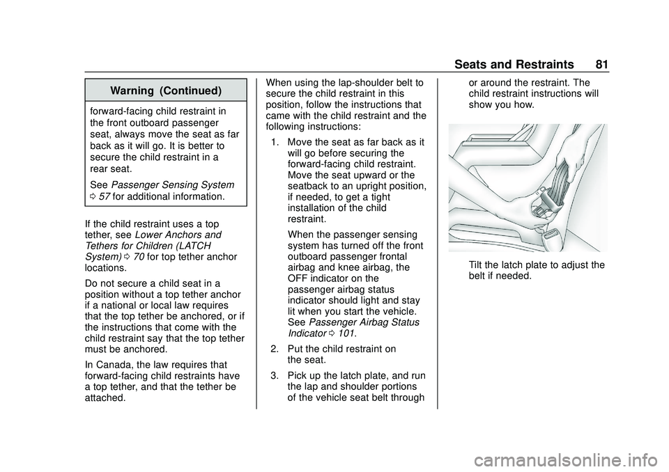 CHEVROLET IMPALA 2020 User Guide Chevrolet Impala Owner Manual (GMNA-Localizing-U.S./Canada-13688912) -
2020 - CRC - 6/5/19
Seats and Restraints 81
Warning (Continued)
forward-facing child restraint in
the front outboard passenger
se