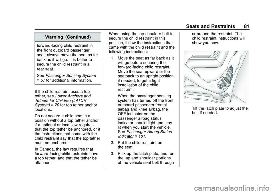CHEVROLET IMPALA 2020 Manual Online Chevrolet Impala Owner Manual (GMNA-Localizing-U.S./Canada-13688912) -
2020 - CRC - 6/5/19
Seats and Restraints 81
Warning (Continued)
forward-facing child restraint in
the front outboard passenger
se CHEVROLET IMPALA 2020 Manual Online Chevrolet Impala Owner Manual (GMNA-Localizing-U.S./Canada-13688912) -
2020 - CRC - 6/5/19
Seats and Restraints 81
Warning (Continued)
forward-facing child restraint in
the front outboard passenger
se