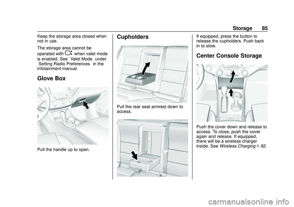 CHEVROLET IMPALA 2020  Owners Manual Chevrolet Impala Owner Manual (GMNA-Localizing-U.S./Canada-13688912) -
2020 - CRC - 6/5/19
Storage 85
Keep the storage area closed when
not in use.
The storage area cannot be
operated with
Pwhen valet