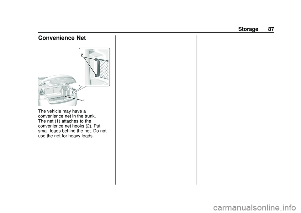 CHEVROLET IMPALA 2020 Manual Online Chevrolet Impala Owner Manual (GMNA-Localizing-U.S./Canada-13688912) -
2020 - CRC - 6/5/19
Storage 87
Convenience Net
The vehicle may have a
convenience net in the trunk.
The net (1) attaches to the
c CHEVROLET IMPALA 2020 Manual Online Chevrolet Impala Owner Manual (GMNA-Localizing-U.S./Canada-13688912) -
2020 - CRC - 6/5/19
Storage 87
Convenience Net
The vehicle may have a
convenience net in the trunk.
The net (1) attaches to the
c
