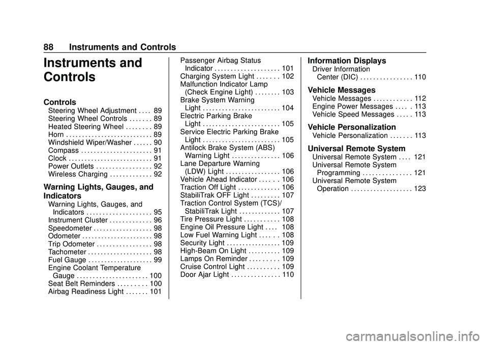 CHEVROLET IMPALA 2020 User Guide Chevrolet Impala Owner Manual (GMNA-Localizing-U.S./Canada-13688912) -
2020 - CRC - 6/5/19
88 Instruments and Controls
Instruments and
Controls
Controls
Steering Wheel Adjustment . . . . 89
Steering W