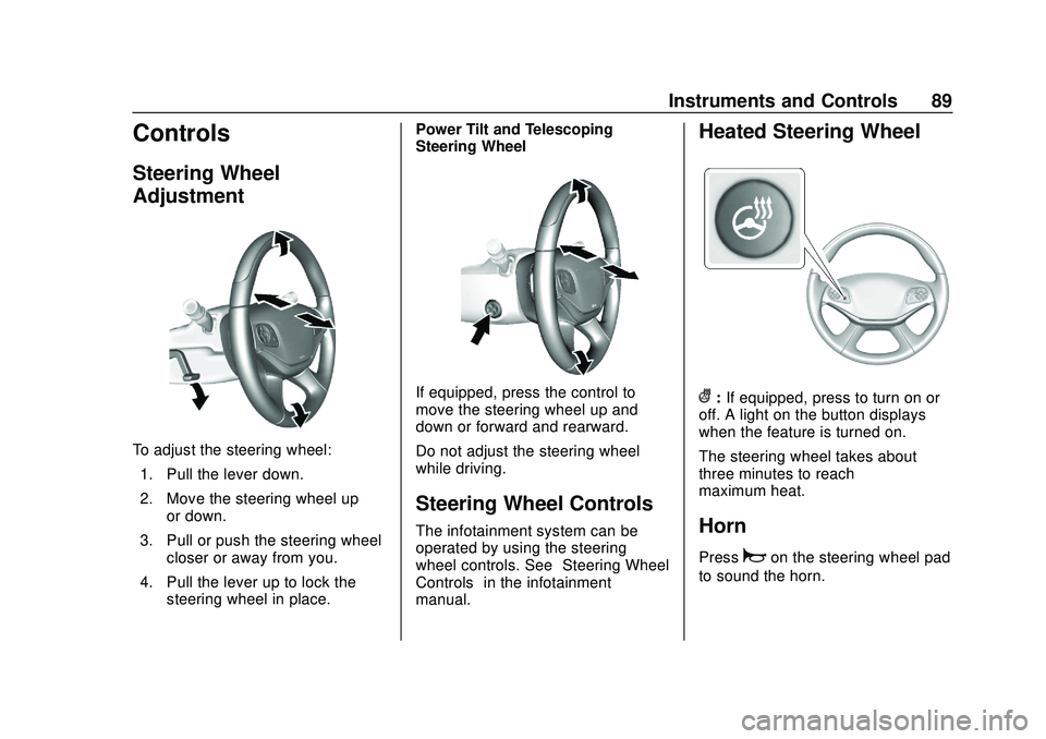 CHEVROLET IMPALA 2020 Manual Online Chevrolet Impala Owner Manual (GMNA-Localizing-U.S./Canada-13688912) -
2020 - CRC - 6/5/19
Instruments and Controls 89
Controls
Steering Wheel
Adjustment
To adjust the steering wheel:1. Pull the lever CHEVROLET IMPALA 2020 Manual Online Chevrolet Impala Owner Manual (GMNA-Localizing-U.S./Canada-13688912) -
2020 - CRC - 6/5/19
Instruments and Controls 89
Controls
Steering Wheel
Adjustment
To adjust the steering wheel:1. Pull the lever