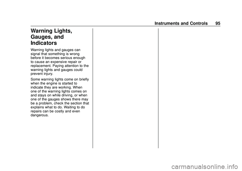 CHEVROLET IMPALA 2020 User Guide Chevrolet Impala Owner Manual (GMNA-Localizing-U.S./Canada-13688912) -
2020 - CRC - 6/5/19
Instruments and Controls 95
Warning Lights,
Gauges, and
Indicators
Warning lights and gauges can
signal that 