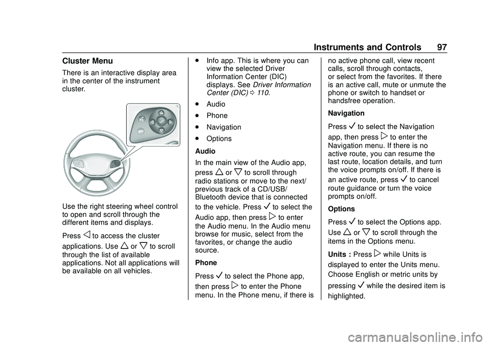 CHEVROLET IMPALA 2020 Owners Manual Chevrolet Impala Owner Manual (GMNA-Localizing-U.S./Canada-13688912) -
2020 - CRC - 6/5/19
Instruments and Controls 97
Cluster Menu
There is an interactive display area
in the center of the instrument CHEVROLET IMPALA 2020 Owners Manual Chevrolet Impala Owner Manual (GMNA-Localizing-U.S./Canada-13688912) -
2020 - CRC - 6/5/19
Instruments and Controls 97
Cluster Menu
There is an interactive display area
in the center of the instrument