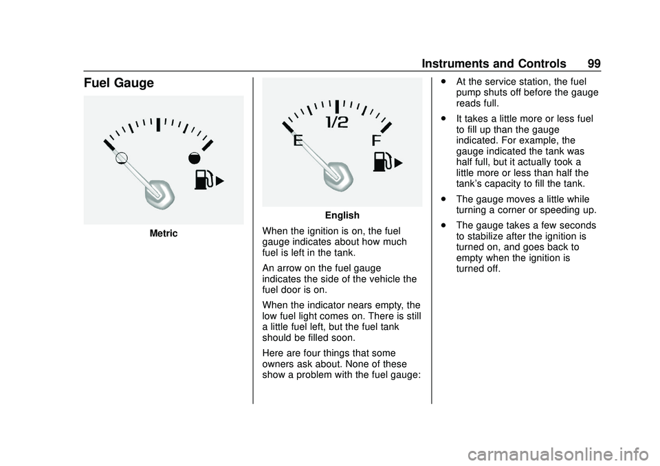 CHEVROLET IMPALA 2020 Owners Manual Chevrolet Impala Owner Manual (GMNA-Localizing-U.S./Canada-13688912) -
2020 - CRC - 6/5/19
Instruments and Controls 99
Fuel Gauge
Metric
English
When the ignition is on, the fuel
gauge indicates about