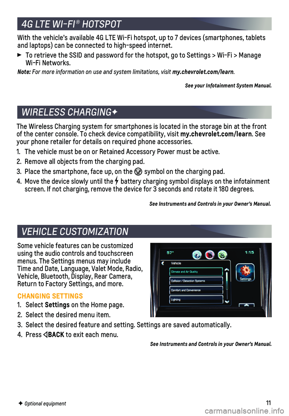 CHEVROLET IMPALA 2020 Get To Know Guide 11
Some vehicle features can be customized using the audio controls and touchscreen menus. The Settings menus may include Time and Date, Language, Valet Mode, Radio, Vehicle, Bluetooth, Display, Rear CHEVROLET IMPALA 2020 Get To Know Guide 11
Some vehicle features can be customized using the audio controls and touchscreen menus. The Settings menus may include Time and Date, Language, Valet Mode, Radio, Vehicle, Bluetooth, Display, Rear
