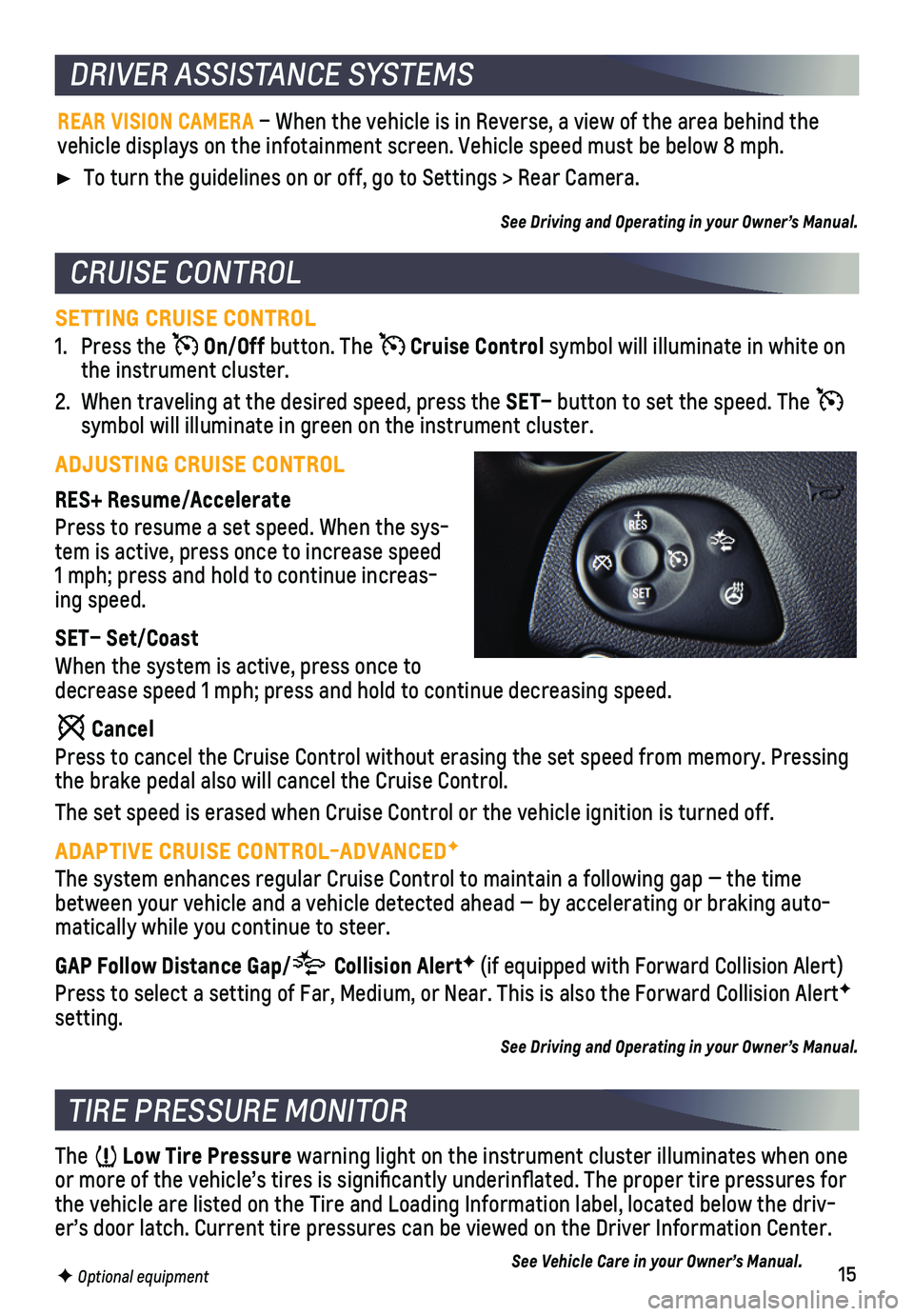 CHEVROLET IMPALA 2020 Get To Know Guide 15
DRIVER ASSISTANCE SYSTEMS
TIRE PRESSURE MONITOR
The Low Tire Pressure warning light on the instrument cluster illuminates when one or more of the vehicle’s tires is significantly underinflated. CHEVROLET IMPALA 2020 Get To Know Guide 15
DRIVER ASSISTANCE SYSTEMS
TIRE PRESSURE MONITOR
The Low Tire Pressure warning light on the instrument cluster illuminates when one or more of the vehicle’s tires is significantly underinflated.