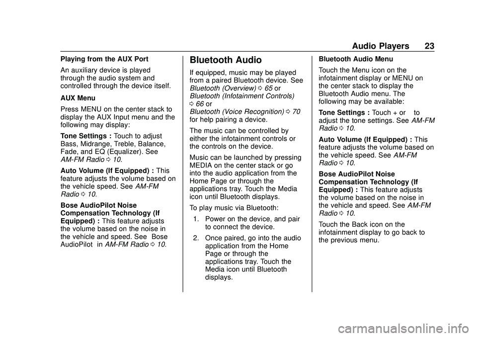 CHEVROLET IMPALA 2020 Infotainment System Manual Chevrolet Impala Infotainment Manual (2.6) (GMNA-Localizing-U.S./Canada-
14402255) - 2020 - CRC - 6/5/19
Audio Players 23
Playing from the AUX Port
An auxiliary device is played
through the audio syst CHEVROLET IMPALA 2020 Infotainment System Manual Chevrolet Impala Infotainment Manual (2.6) (GMNA-Localizing-U.S./Canada-
14402255) - 2020 - CRC - 6/5/19
Audio Players 23
Playing from the AUX Port
An auxiliary device is played
through the audio syst