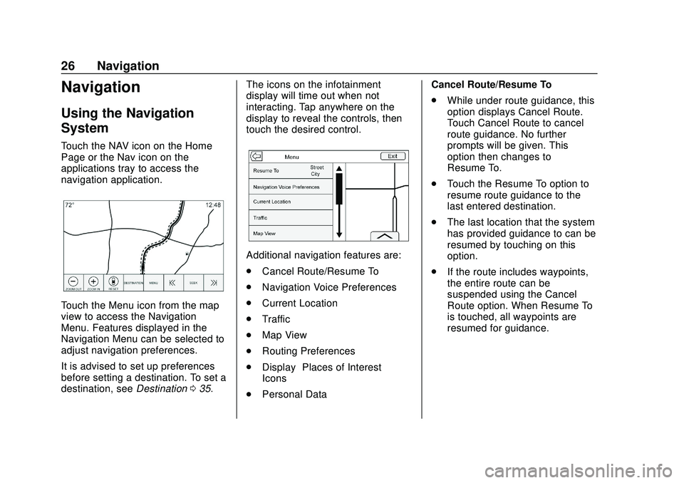 CHEVROLET IMPALA 2020 Infotainment System Manual Chevrolet Impala Infotainment Manual (2.6) (GMNA-Localizing-U.S./Canada-
14402255) - 2020 - CRC - 6/5/19
26 Navigation
Navigation
Using the Navigation
System
Touch the NAV icon on the Home
Page or the CHEVROLET IMPALA 2020 Infotainment System Manual Chevrolet Impala Infotainment Manual (2.6) (GMNA-Localizing-U.S./Canada-
14402255) - 2020 - CRC - 6/5/19
26 Navigation
Navigation
Using the Navigation
System
Touch the NAV icon on the Home
Page or the