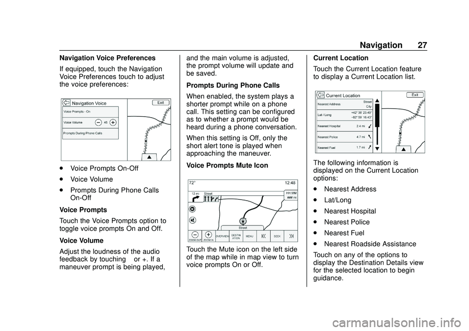 CHEVROLET IMPALA 2020 Infotainment System Manual Chevrolet Impala Infotainment Manual (2.6) (GMNA-Localizing-U.S./Canada-
14402255) - 2020 - CRC - 6/5/19
Navigation 27
Navigation Voice Preferences
If equipped, touch the Navigation
Voice Preferences CHEVROLET IMPALA 2020 Infotainment System Manual Chevrolet Impala Infotainment Manual (2.6) (GMNA-Localizing-U.S./Canada-
14402255) - 2020 - CRC - 6/5/19
Navigation 27
Navigation Voice Preferences
If equipped, touch the Navigation
Voice Preferences