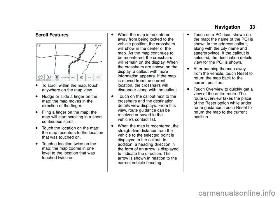 CHEVROLET IMPALA 2020 Infotainment System Manual Chevrolet Impala Infotainment Manual (2.6) (GMNA-Localizing-U.S./Canada-
14402255) - 2020 - CRC - 6/5/19
Navigation 33
Scroll Features
.To scroll within the map, touch
anywhere on the map view.
. Nudg CHEVROLET IMPALA 2020 Infotainment System Manual Chevrolet Impala Infotainment Manual (2.6) (GMNA-Localizing-U.S./Canada-
14402255) - 2020 - CRC - 6/5/19
Navigation 33
Scroll Features
.To scroll within the map, touch
anywhere on the map view.
. Nudg