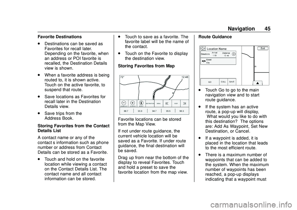 CHEVROLET IMPALA 2020 Infotainment System Manual Chevrolet Impala Infotainment Manual (2.6) (GMNA-Localizing-U.S./Canada-
14402255) - 2020 - CRC - 6/5/19
Navigation 45
Favorite Destinations
.Destinations can be saved as
Favorites for recall later.
D CHEVROLET IMPALA 2020 Infotainment System Manual Chevrolet Impala Infotainment Manual (2.6) (GMNA-Localizing-U.S./Canada-
14402255) - 2020 - CRC - 6/5/19
Navigation 45
Favorite Destinations
.Destinations can be saved as
Favorites for recall later.
D