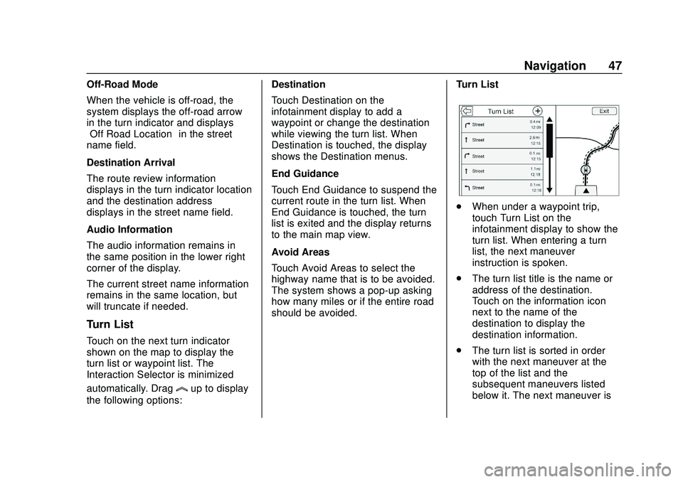 CHEVROLET IMPALA 2020 Infotainment System Manual Chevrolet Impala Infotainment Manual (2.6) (GMNA-Localizing-U.S./Canada-
14402255) - 2020 - CRC - 6/5/19
Navigation 47
Off-Road Mode
When the vehicle is off-road, the
system displays the off-road arro CHEVROLET IMPALA 2020 Infotainment System Manual Chevrolet Impala Infotainment Manual (2.6) (GMNA-Localizing-U.S./Canada-
14402255) - 2020 - CRC - 6/5/19
Navigation 47
Off-Road Mode
When the vehicle is off-road, the
system displays the off-road arro