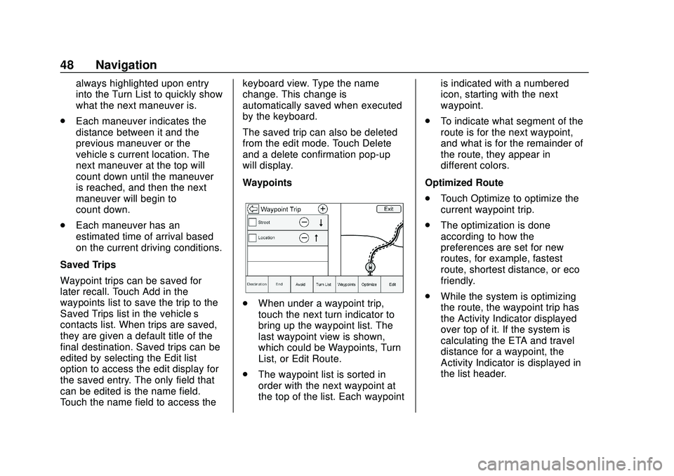 CHEVROLET IMPALA 2020 Infotainment System Manual Chevrolet Impala Infotainment Manual (2.6) (GMNA-Localizing-U.S./Canada-
14402255) - 2020 - CRC - 6/5/19
48 Navigation
always highlighted upon entry
into the Turn List to quickly show
what the next ma CHEVROLET IMPALA 2020 Infotainment System Manual Chevrolet Impala Infotainment Manual (2.6) (GMNA-Localizing-U.S./Canada-
14402255) - 2020 - CRC - 6/5/19
48 Navigation
always highlighted upon entry
into the Turn List to quickly show
what the next ma
