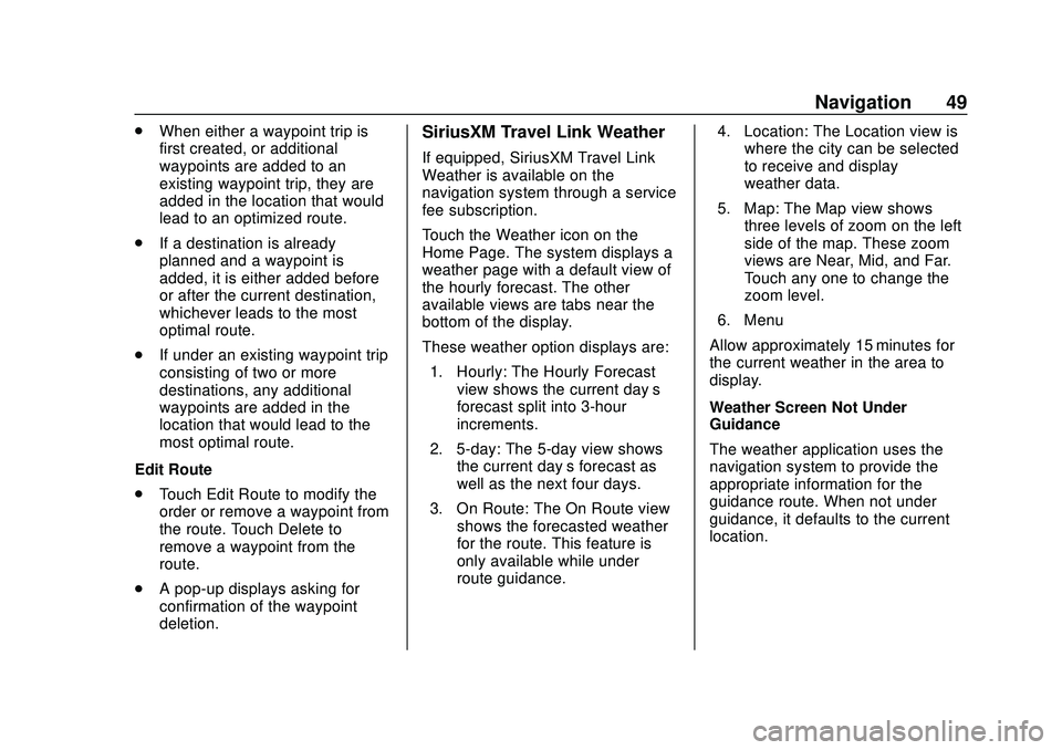 CHEVROLET IMPALA 2020 Infotainment System Manual Chevrolet Impala Infotainment Manual (2.6) (GMNA-Localizing-U.S./Canada-
14402255) - 2020 - CRC - 6/5/19
Navigation 49
.When either a waypoint trip is
first created, or additional
waypoints are added CHEVROLET IMPALA 2020 Infotainment System Manual Chevrolet Impala Infotainment Manual (2.6) (GMNA-Localizing-U.S./Canada-
14402255) - 2020 - CRC - 6/5/19
Navigation 49
.When either a waypoint trip is
first created, or additional
waypoints are added