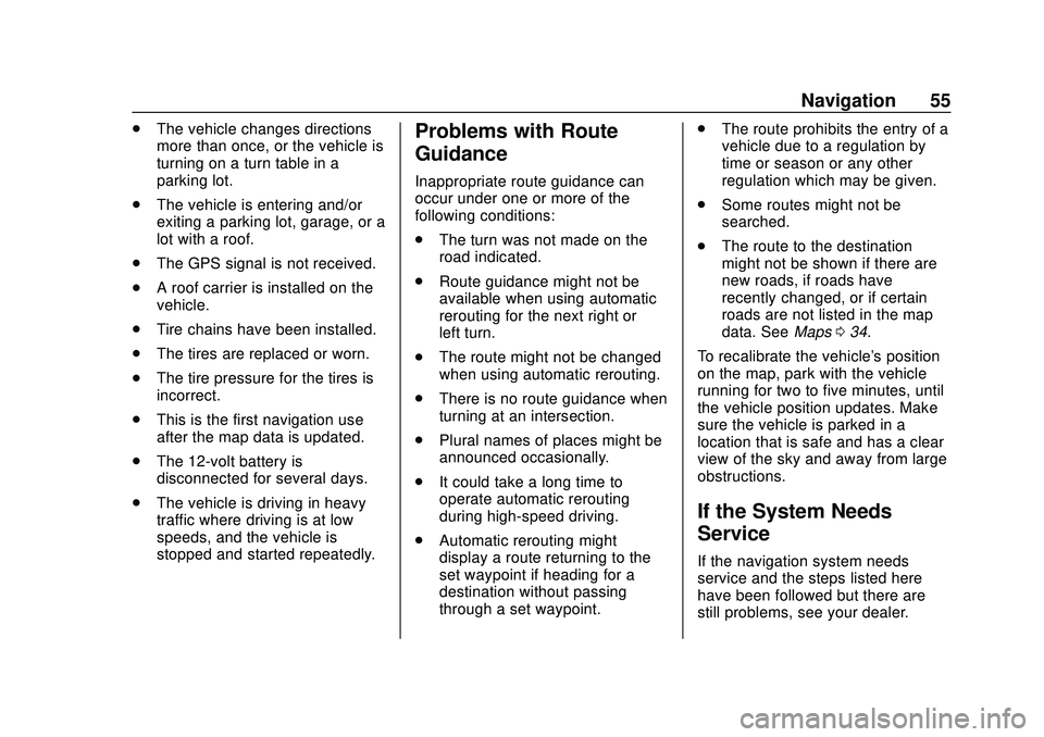 CHEVROLET IMPALA 2020 Infotainment System Manual Chevrolet Impala Infotainment Manual (2.6) (GMNA-Localizing-U.S./Canada-
14402255) - 2020 - CRC - 6/5/19
Navigation 55
.The vehicle changes directions
more than once, or the vehicle is
turning on a tu CHEVROLET IMPALA 2020 Infotainment System Manual Chevrolet Impala Infotainment Manual (2.6) (GMNA-Localizing-U.S./Canada-
14402255) - 2020 - CRC - 6/5/19
Navigation 55
.The vehicle changes directions
more than once, or the vehicle is
turning on a tu