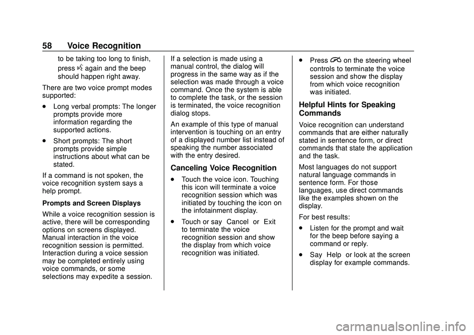 CHEVROLET IMPALA 2020 Infotainment System Manual Chevrolet Impala Infotainment Manual (2.6) (GMNA-Localizing-U.S./Canada-
14402255) - 2020 - CRC - 6/5/19
58 Voice Recognition
to be taking too long to finish,
press
gagain and the beep
should happen r CHEVROLET IMPALA 2020 Infotainment System Manual Chevrolet Impala Infotainment Manual (2.6) (GMNA-Localizing-U.S./Canada-
14402255) - 2020 - CRC - 6/5/19
58 Voice Recognition
to be taking too long to finish,
press
gagain and the beep
should happen r