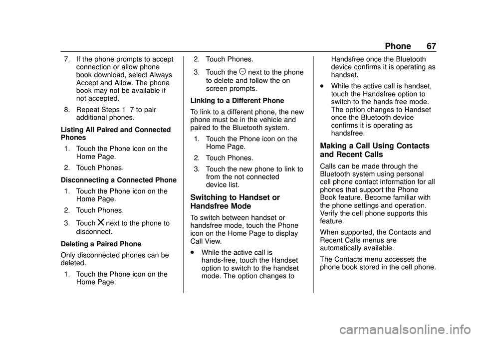 CHEVROLET IMPALA 2020 Infotainment System Manual Chevrolet Impala Infotainment Manual (2.6) (GMNA-Localizing-U.S./Canada-
14402255) - 2020 - CRC - 6/5/19
Phone 67
7. If the phone prompts to acceptconnection or allow phone
book download, select Alway CHEVROLET IMPALA 2020 Infotainment System Manual Chevrolet Impala Infotainment Manual (2.6) (GMNA-Localizing-U.S./Canada-
14402255) - 2020 - CRC - 6/5/19
Phone 67
7. If the phone prompts to acceptconnection or allow phone
book download, select Alway