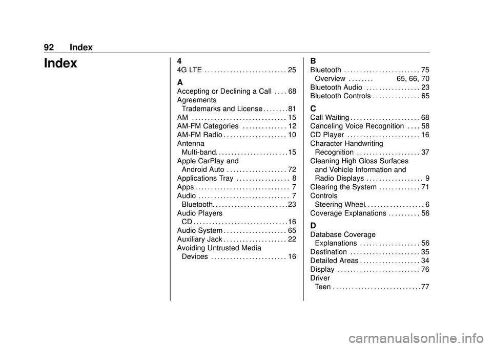 CHEVROLET IMPALA 2020 Infotainment System Manual Chevrolet Impala Infotainment Manual (2.6) (GMNA-Localizing-U.S./Canada-
14402255) - 2020 - CRC - 6/5/19
92 Index
Index4
4G LTE . . . . . . . . . . . . . . . . . . . . . . . . . . 25
A
Accepting or De CHEVROLET IMPALA 2020 Infotainment System Manual Chevrolet Impala Infotainment Manual (2.6) (GMNA-Localizing-U.S./Canada-
14402255) - 2020 - CRC - 6/5/19
92 Index
Index4
4G LTE . . . . . . . . . . . . . . . . . . . . . . . . . . 25
A
Accepting or De