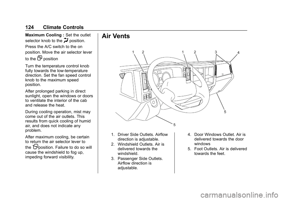 CHEVROLET LOW CAB FORWARD 2020 Owners Manual Chevrolet Low Cab Forward 5.2L Diesel Engine 4500 HD/XD/5500 HD/XD
Owner Manual (GMNA-Localizing-U.S.-13337621) - 2020 - crc - 12/5/18
124 Climate Controls
Maximum Cooling :Set the outlet
selector kno CHEVROLET LOW CAB FORWARD 2020 Owners Manual Chevrolet Low Cab Forward 5.2L Diesel Engine 4500 HD/XD/5500 HD/XD
Owner Manual (GMNA-Localizing-U.S.-13337621) - 2020 - crc - 12/5/18
124 Climate Controls
Maximum Cooling :Set the outlet
selector kno