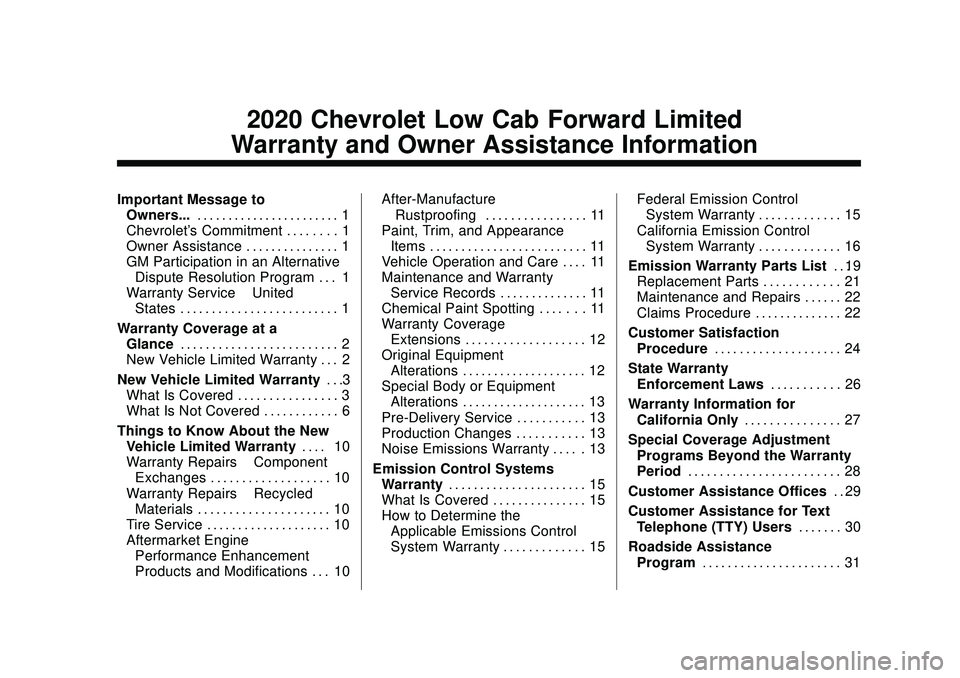 CHEVROLET LOW CAB FORWARD 2020 Limited Warranty manual Chevrolet Low Cab Forward Limited Warranty and Owner Assistance
Information (GMNA-Localizing-U.S-13336102) - 2020 - crc - 12/7/18
2020 Chevrolet Low Cab Forward Limited
Warranty and Owner Assistance I CHEVROLET LOW CAB FORWARD 2020 Limited Warranty manual Chevrolet Low Cab Forward Limited Warranty and Owner Assistance
Information (GMNA-Localizing-U.S-13336102) - 2020 - crc - 12/7/18
2020 Chevrolet Low Cab Forward Limited
Warranty and Owner Assistance I