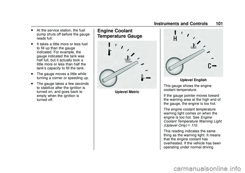 CHEVROLET MALIBU 2020 Owners Manual Chevrolet Malibu Owner Manual (GMNA-Localizing-U.S./Canada/Mexico-
13555849) - 2020 - CRC - 8/16/19
Instruments and Controls 101
.At the service station, the fuel
pump shuts off before the gauge
reads CHEVROLET MALIBU 2020 Owners Manual Chevrolet Malibu Owner Manual (GMNA-Localizing-U.S./Canada/Mexico-
13555849) - 2020 - CRC - 8/16/19
Instruments and Controls 101
.At the service station, the fuel
pump shuts off before the gauge
reads