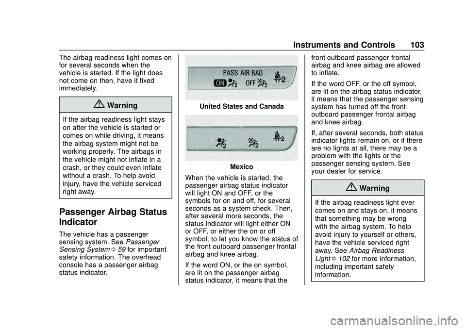 CHEVROLET MALIBU 2020  Owners Manual Chevrolet Malibu Owner Manual (GMNA-Localizing-U.S./Canada/Mexico-
13555849) - 2020 - CRC - 8/16/19
Instruments and Controls 103
The airbag readiness light comes on
for several seconds when the
vehicl