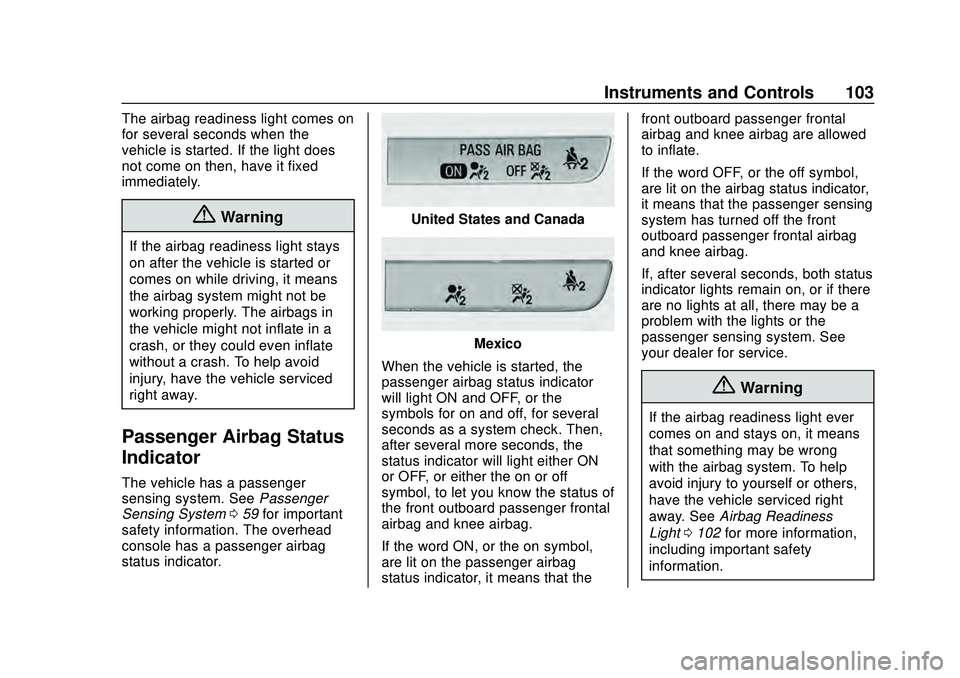 CHEVROLET MALIBU 2020 Owners Manual Chevrolet Malibu Owner Manual (GMNA-Localizing-U.S./Canada/Mexico-
13555849) - 2020 - CRC - 8/16/19
Instruments and Controls 103
The airbag readiness light comes on
for several seconds when the
vehicl CHEVROLET MALIBU 2020 Owners Manual Chevrolet Malibu Owner Manual (GMNA-Localizing-U.S./Canada/Mexico-
13555849) - 2020 - CRC - 8/16/19
Instruments and Controls 103
The airbag readiness light comes on
for several seconds when the
vehicl