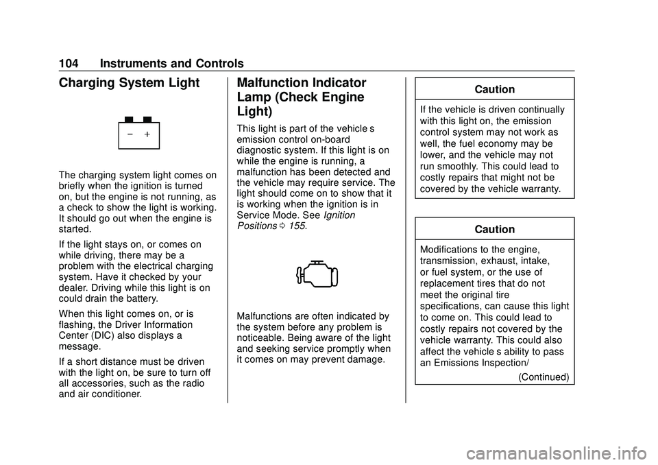 CHEVROLET MALIBU 2020 Owners Manual Chevrolet Malibu Owner Manual (GMNA-Localizing-U.S./Canada/Mexico-
13555849) - 2020 - CRC - 8/16/19
104 Instruments and Controls
Charging System Light
The charging system light comes on
briefly when t CHEVROLET MALIBU 2020 Owners Manual Chevrolet Malibu Owner Manual (GMNA-Localizing-U.S./Canada/Mexico-
13555849) - 2020 - CRC - 8/16/19
104 Instruments and Controls
Charging System Light
The charging system light comes on
briefly when t
