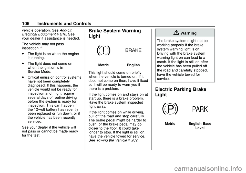 CHEVROLET MALIBU 2020 Owners Manual Chevrolet Malibu Owner Manual (GMNA-Localizing-U.S./Canada/Mexico-
13555849) - 2020 - CRC - 8/16/19
106 Instruments and Controls
vehicle operation. SeeAdd-On
Electrical Equipment 0210. See
your dealer CHEVROLET MALIBU 2020 Owners Manual Chevrolet Malibu Owner Manual (GMNA-Localizing-U.S./Canada/Mexico-
13555849) - 2020 - CRC - 8/16/19
106 Instruments and Controls
vehicle operation. SeeAdd-On
Electrical Equipment 0210. See
your dealer