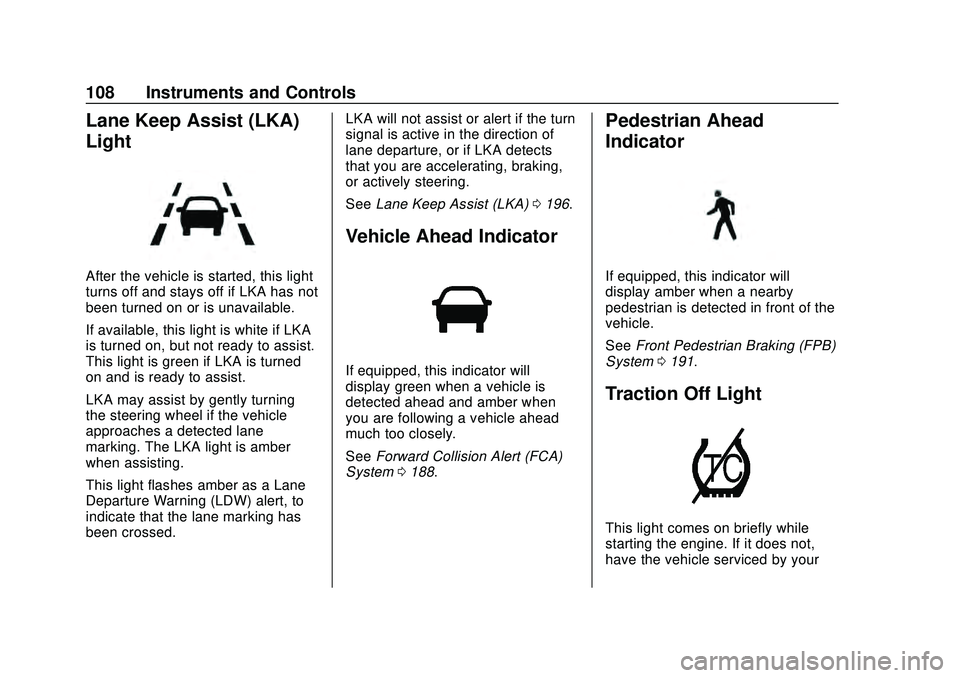 CHEVROLET MALIBU 2020  Owners Manual Chevrolet Malibu Owner Manual (GMNA-Localizing-U.S./Canada/Mexico-
13555849) - 2020 - CRC - 8/16/19
108 Instruments and Controls
Lane Keep Assist (LKA)
Light
After the vehicle is started, this light
t