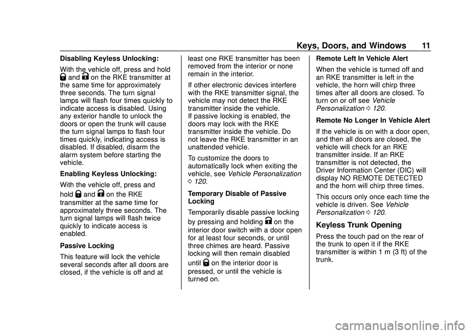 CHEVROLET MALIBU 2020 User Guide Chevrolet Malibu Owner Manual (GMNA-Localizing-U.S./Canada/Mexico-
13555849) - 2020 - CRC - 8/16/19
Keys, Doors, and Windows 11
Disabling Keyless Unlocking:
With the vehicle off, press and hold
QandKo CHEVROLET MALIBU 2020 User Guide Chevrolet Malibu Owner Manual (GMNA-Localizing-U.S./Canada/Mexico-
13555849) - 2020 - CRC - 8/16/19
Keys, Doors, and Windows 11
Disabling Keyless Unlocking:
With the vehicle off, press and hold
QandKo