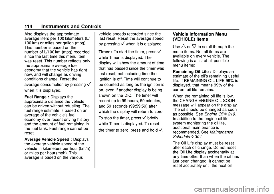 CHEVROLET MALIBU 2020  Owners Manual Chevrolet Malibu Owner Manual (GMNA-Localizing-U.S./Canada/Mexico-
13555849) - 2020 - CRC - 8/16/19
114 Instruments and Controls
Also displays the approximate
average liters per 100 kilometers (L/
100