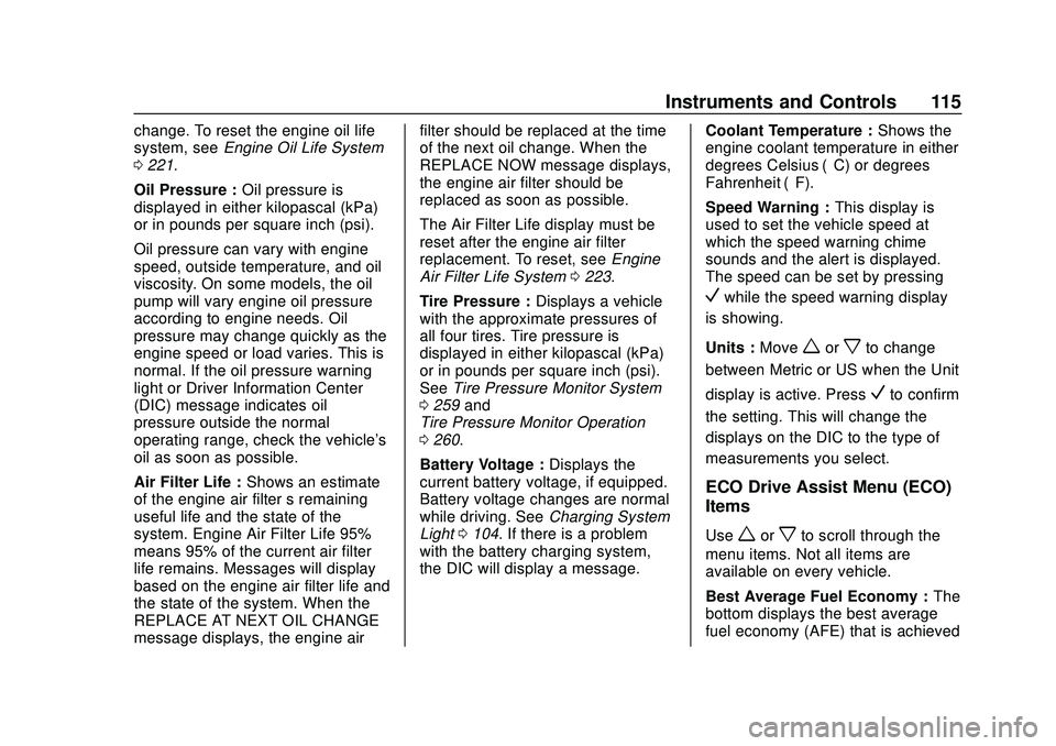 CHEVROLET MALIBU 2020  Owners Manual Chevrolet Malibu Owner Manual (GMNA-Localizing-U.S./Canada/Mexico-
13555849) - 2020 - CRC - 8/16/19
Instruments and Controls 115
change. To reset the engine oil life
system, seeEngine Oil Life System
