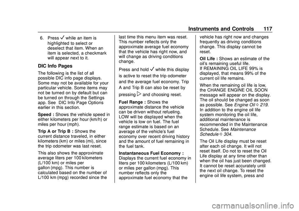 CHEVROLET MALIBU 2020  Owners Manual Chevrolet Malibu Owner Manual (GMNA-Localizing-U.S./Canada/Mexico-
13555849) - 2020 - CRC - 8/16/19
Instruments and Controls 117
6. PressVwhile an item is
highlighted to select or
deselect that item. 