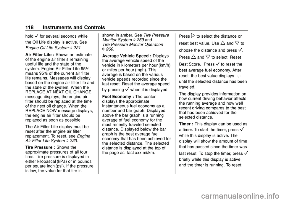 CHEVROLET MALIBU 2020  Owners Manual Chevrolet Malibu Owner Manual (GMNA-Localizing-U.S./Canada/Mexico-
13555849) - 2020 - CRC - 8/16/19
118 Instruments and Controls
holdVfor several seconds while
the Oil Life display is active. See
Engi