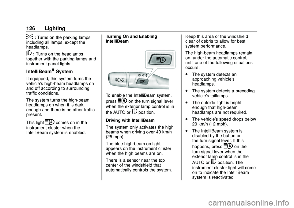 CHEVROLET MALIBU 2020 Owners Manual Chevrolet Malibu Owner Manual (GMNA-Localizing-U.S./Canada/Mexico-
13555849) - 2020 - CRC - 8/16/19
126 Lighting
;:Turns on the parking lamps
including all lamps, except the
headlamps.
5: Turns on the CHEVROLET MALIBU 2020 Owners Manual Chevrolet Malibu Owner Manual (GMNA-Localizing-U.S./Canada/Mexico-
13555849) - 2020 - CRC - 8/16/19
126 Lighting
;:Turns on the parking lamps
including all lamps, except the
headlamps.
5: Turns on the