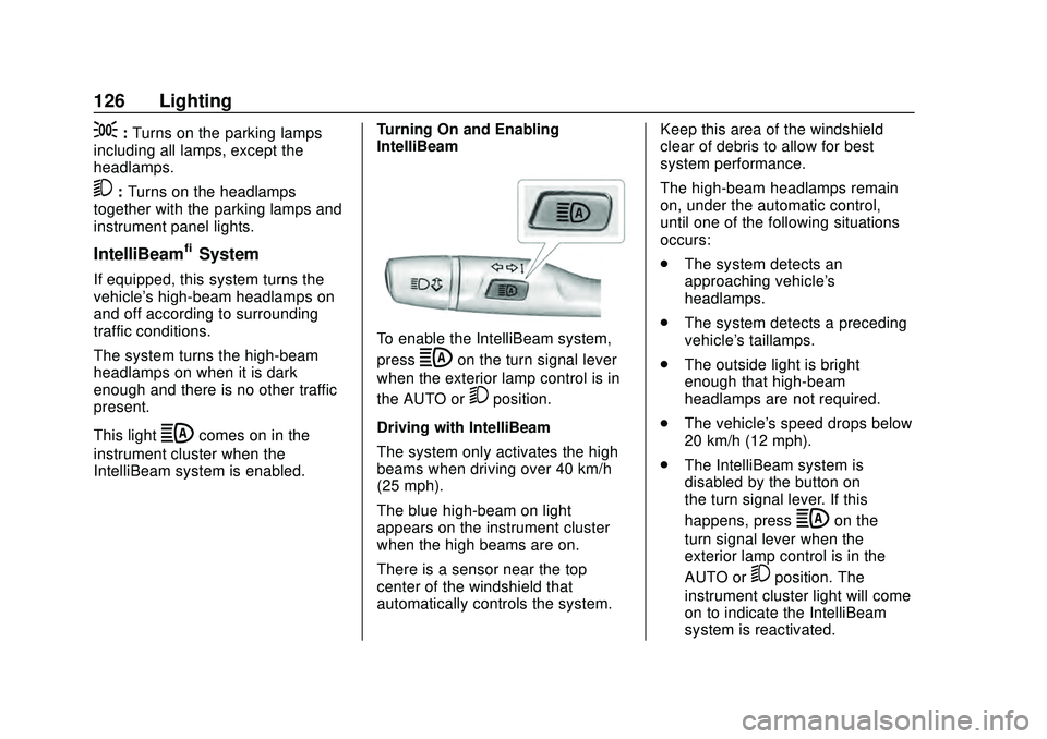 CHEVROLET MALIBU 2020  Owners Manual Chevrolet Malibu Owner Manual (GMNA-Localizing-U.S./Canada/Mexico-
13555849) - 2020 - CRC - 8/16/19
126 Lighting
;:Turns on the parking lamps
including all lamps, except the
headlamps.
5: Turns on the