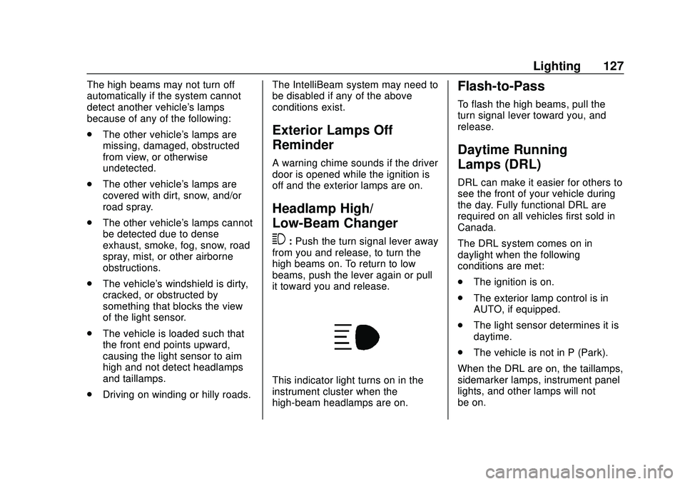 CHEVROLET MALIBU 2020 Owners Manual Chevrolet Malibu Owner Manual (GMNA-Localizing-U.S./Canada/Mexico-
13555849) - 2020 - CRC - 8/16/19
Lighting 127
The high beams may not turn off
automatically if the system cannot
detect another vehic CHEVROLET MALIBU 2020 Owners Manual Chevrolet Malibu Owner Manual (GMNA-Localizing-U.S./Canada/Mexico-
13555849) - 2020 - CRC - 8/16/19
Lighting 127
The high beams may not turn off
automatically if the system cannot
detect another vehic