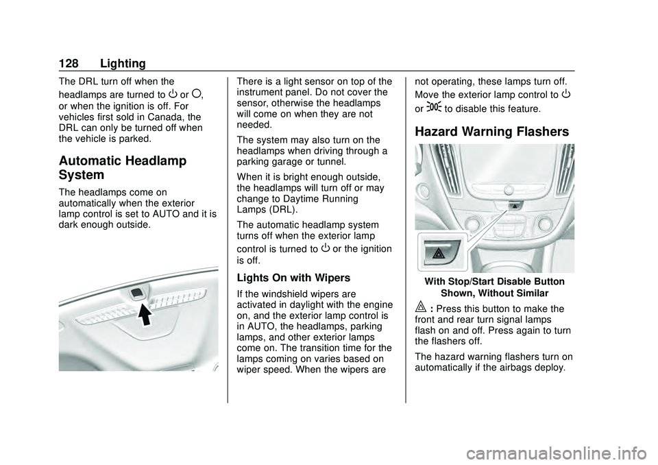 CHEVROLET MALIBU 2020  Owners Manual Chevrolet Malibu Owner Manual (GMNA-Localizing-U.S./Canada/Mexico-
13555849) - 2020 - CRC - 8/16/19
128 Lighting
The DRL turn off when the
headlamps are turned to
Oor(,
or when the ignition is off. Fo