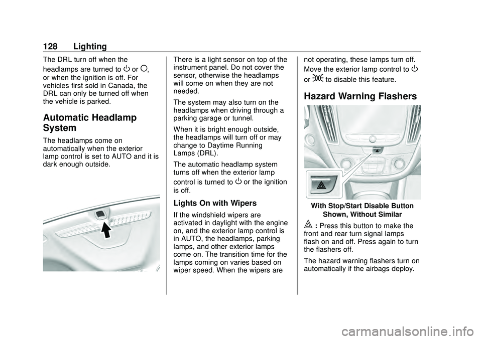 CHEVROLET MALIBU 2020 Owners Manual Chevrolet Malibu Owner Manual (GMNA-Localizing-U.S./Canada/Mexico-
13555849) - 2020 - CRC - 8/16/19
128 Lighting
The DRL turn off when the
headlamps are turned to
Oor(,
or when the ignition is off. Fo CHEVROLET MALIBU 2020 Owners Manual Chevrolet Malibu Owner Manual (GMNA-Localizing-U.S./Canada/Mexico-
13555849) - 2020 - CRC - 8/16/19
128 Lighting
The DRL turn off when the
headlamps are turned to
Oor(,
or when the ignition is off. Fo