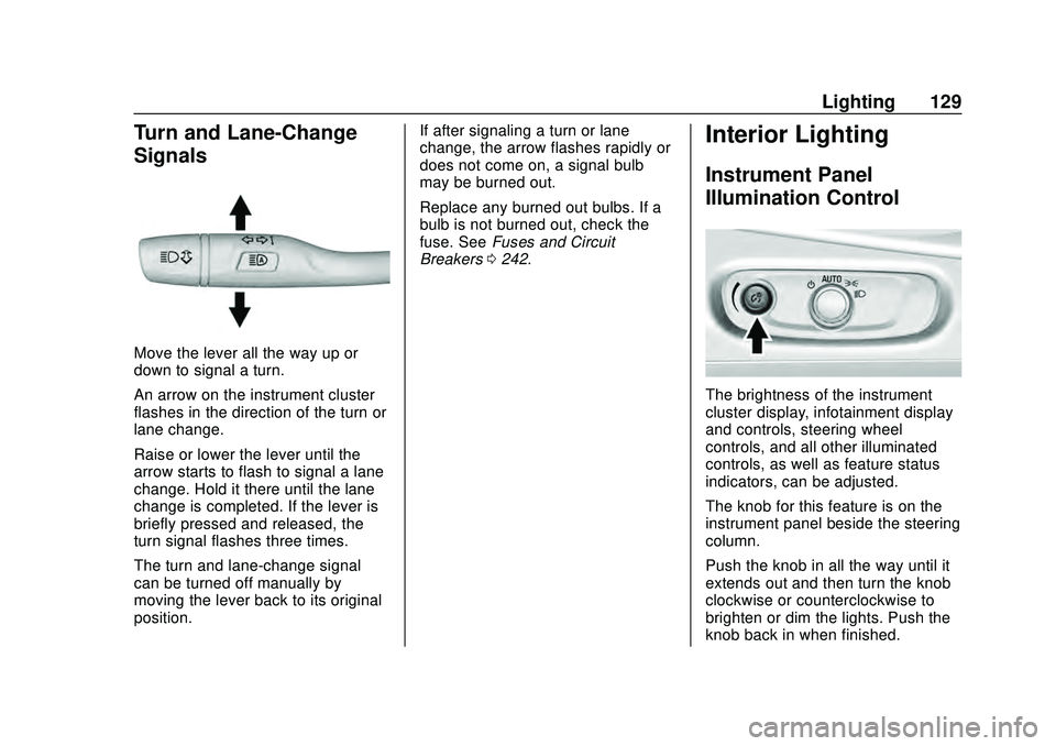 CHEVROLET MALIBU 2020  Owners Manual Chevrolet Malibu Owner Manual (GMNA-Localizing-U.S./Canada/Mexico-
13555849) - 2020 - CRC - 8/16/19
Lighting 129
Turn and Lane-Change
Signals
Move the lever all the way up or
down to signal a turn.
An