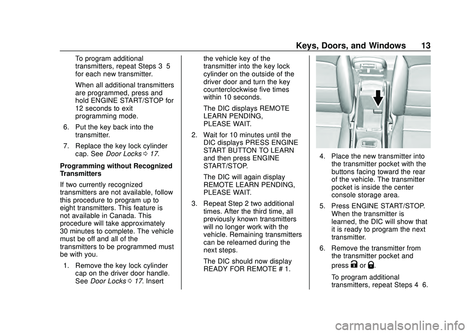 CHEVROLET MALIBU 2020 User Guide Chevrolet Malibu Owner Manual (GMNA-Localizing-U.S./Canada/Mexico-
13555849) - 2020 - CRC - 8/16/19
Keys, Doors, and Windows 13
To program additional
transmitters, repeat Steps 3–5
for each new tran CHEVROLET MALIBU 2020 User Guide Chevrolet Malibu Owner Manual (GMNA-Localizing-U.S./Canada/Mexico-
13555849) - 2020 - CRC - 8/16/19
Keys, Doors, and Windows 13
To program additional
transmitters, repeat Steps 3–5
for each new tran