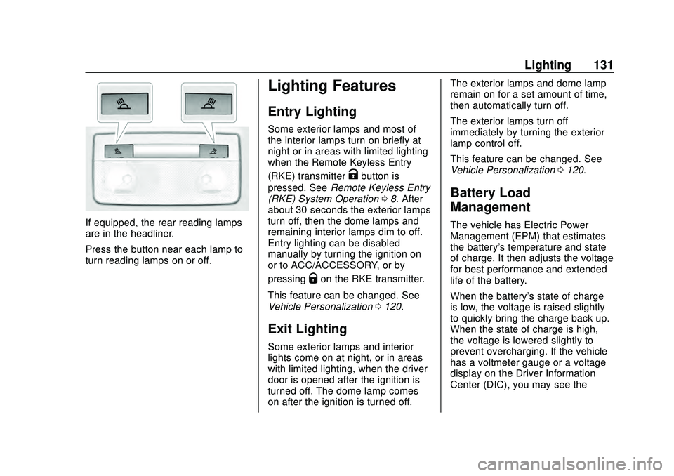CHEVROLET MALIBU 2020 Owners Manual Chevrolet Malibu Owner Manual (GMNA-Localizing-U.S./Canada/Mexico-
13555849) - 2020 - CRC - 8/16/19
Lighting 131
If equipped, the rear reading lamps
are in the headliner.
Press the button near each la CHEVROLET MALIBU 2020 Owners Manual Chevrolet Malibu Owner Manual (GMNA-Localizing-U.S./Canada/Mexico-
13555849) - 2020 - CRC - 8/16/19
Lighting 131
If equipped, the rear reading lamps
are in the headliner.
Press the button near each la